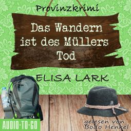 Das Buch “Das Wandern ist des Müllers Tod - Der dritte Fall für den Karl Ramsauer - Karl Ramsauer, Band 3 (ungekürzt) – Elisa Lark” online hören