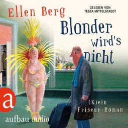 Das Buch «Blonder wird's nicht - (K)ein Friseur-Roman (Gekürzte Hörbuchfassung) – Ellen Berg» online hören