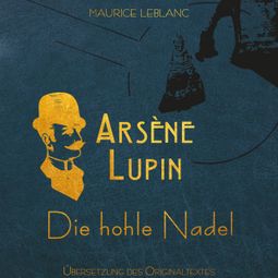 Das Buch “Arsène Lupin - Die hohle Nadel (Ungekürzt) – Maurice Leblanc” online hören