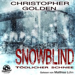 Das Buch “Snowblind - Tödlicher Schnee (Ungekürzt) – Christopher Golden” online hören