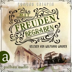 Das Buch «Mit Freuden begraben - Professor Gervase Fen ermittelt, Band 5 (Ungekürzt) – Edmund Crispin» online hören