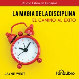 Das Buch “La Magia De La Disciplina. El Camino Al Éxito (Abridged) – Jayne West” online hören