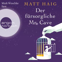 Das Buch “Der fürsorgliche Mr Cave (Gekürzte Lesung) – Matt Haig” online hören