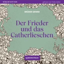 Das Buch “Der Frieder und das Catherlieschen - Märchenstunde, Folge 41 (Ungekürzt) – Brüder Grimm” online hören