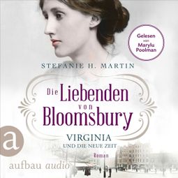 Das Buch “Die Liebenden von Bloomsbury - Virginia und die neue Zeit - Bloomsbury-Saga, Band 1 (Ungekürzt) – Stefanie H. Martin” online hören