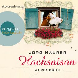 Das Buch “Hochsaison - Kommissar Jennerwein ermittelt, Band 2 (Gekürzt) – Jörg Maurer” online hören