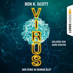 Das Buch “Virus - Der Feind in deinem Blut (Ungekürzt) – Ben K. Scott” online hören