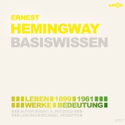 Das Buch “Hemingway (1899-1961) Leben, Werk, Bedeutung - Basiswissen (Ungekürzt) – Bert Alexander Petzold” online hören