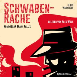 Das Buch “Schwaben-Rache - Kommissar Braig, Fall 1 (Ungekürzt) – Klaus Wanninger” online hören