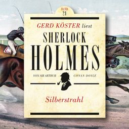Das Buch “Silberstrahl - Gerd Köster liest Sherlock Holmes, Band 21 (Ungekürzt) – Sir Arthur Conan Doyle” online hören