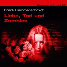 Das Buch “Dreamland Grusel, Folge 56: Liebe, Tod und Zombies – Frank Hammerschmidt” online hören