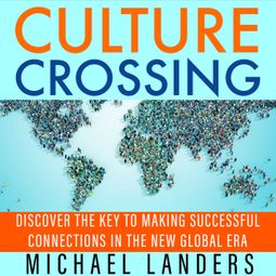 Das Buch “Culture Crossing - Discover the Key to Making Successful Connections in the New Global Era (Unabridged) – Michael Landers” online hören
