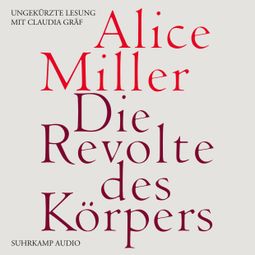 Das Buch “Die Revolte des Körpers (Ungekürzt) – Alice Miller” online hören