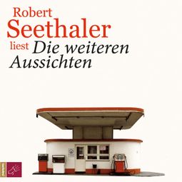 Das Buch “Die weiteren Aussichten – Robert Seethaler” online hören