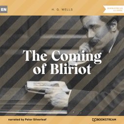 Das Buch “The Coming of Bliriot (Unabridged) – H. G. Wells” online hören