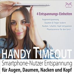 Das Buch “Handy Timeout - Smartphone-Nutzer Entspannung für Augen, Daumen, Nacken und Kopf – Franziska Diesmann, Torsten Abrolat” online hören