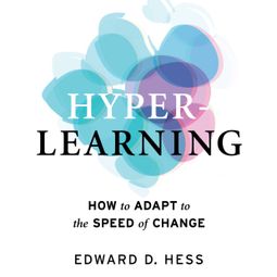Das Buch “Hyper-Learning - How to Adapt to the Speed of Change (Unabridged) – Edward D. Hess” online hören