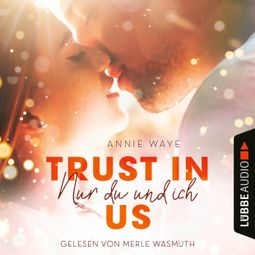 Das Buch “Trust in Us - Nur du und ich (Ungekürzt) – Annie Waye” online hören