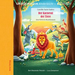 Das Buch “Die ZEIT-Edition - Große Klassik kinderleicht, Der Karneval der Tiere - Eine fröhliche Musikfantasie – Camille Saint-Saëns” online hören