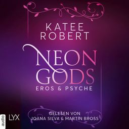 Das Buch «Neon Gods - Eros & Psyche - Dark Olympus, Teil 2 (Ungekürzt) – Katee Robert» online hören