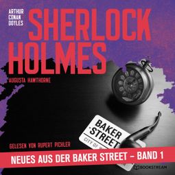 Das Buch “Sherlock Holmes - Neues aus der Baker Street, Band 1 (Ungekürzt) – Augusta Hawthorne, Sir Arthur Conan Doyle” online hören