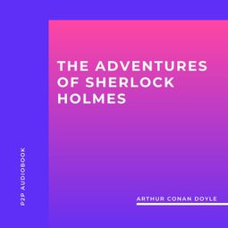 Das Buch “The Adventures of Sherlock Holmes (Unabridged) – Arthur Conan Doyle” online hören