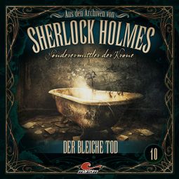 Das Buch “Sherlock Holmes, Sonderermittler der Krone - Aus den Archiven, Folge 10: Der bleiche Tod – Markus Duschek” online hören