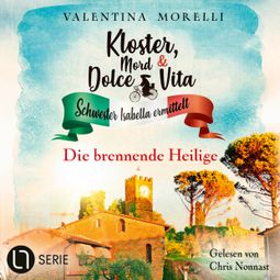 Das Buch “Die brennende Heilige - Kloster, Mord und Dolce Vita - Schwester Isabella ermittelt, Folge 19 (Ungekürzt) – Valentina Morelli” online hören