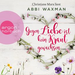 Das Buch “Gegen Liebe ist kein Kraut gewachsen (Ungekürzte Lesung) – Abbi Waxman” online hören