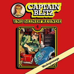 Das Buch “Captain Blitz und seine Freunde, Folge 4: Werkspionage – Steffen Kent” online hören