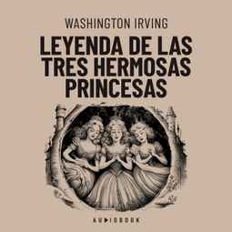 Das Buch “Leyenda de las tres hermosas princesas – Washington Irving” online hören