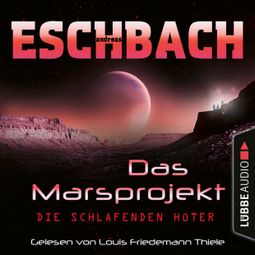 Das Buch “Die schlafenden Hüter - Das Marsprojekt, Teil 5 (Ungekürzt) – Andreas Eschbach” online hören