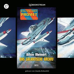 Das Buch “Das galaktische Archiv - Raumschiff Promet - Von Stern zu Stern, Folge 17 (Ungekürzt) – Achim Mehnert” online hören