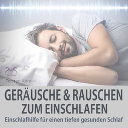 Das Buch “Einschlafhilfe: Geräusche und Rauschen zum Einschlafen für einen tiefen gesunden Schlaf – Torsten Abrolat” online hören