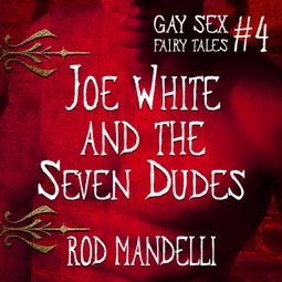 Das Buch “Joe White and the Seven Dudes - Gay Sex Fairy Tales, book 4 (Unabridged) – Rod Mandelli” online hören