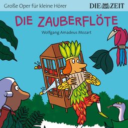 Das Buch “Die ZEIT-Edition "Große Oper für kleine Hörer", Die Zauberflöte (Ungekürzt) – Bert Petzold” online hören