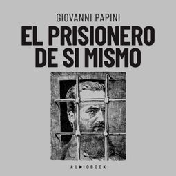 Das Buch “El prisionero de si mismo – Giovanni Papini” online hören