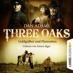 Das Buch “Three Oaks, Folge 4: Goldgräber und Flussratten – Dan Adams” online hören