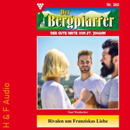 Das Buch “Rivalen um Franziskas Liebe - Der Bergpfarrer, Band 360 (ungekürzt) – Toni Waidacher” online hören
