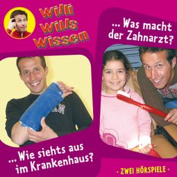 Das Buch “Willi wills wissen, Folge 8: Wie siehts aus im Krankenhaus? / Was macht der Zahnarzt? – Jessica Sabasch” online hören