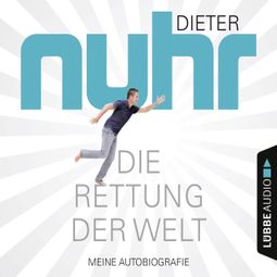 Das Buch «Die Rettung der Welt - Meine Autobiografie (Gekürzt) – Dieter Nuhr» online hören