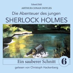 Das Buch “Sherlock Holmes: Ein sauberer Schnitt - Die Abenteuer des jungen Sherlock Holmes, Folge 6 (Ungekürzt) – Eduard Held, Sir Arthur Conan Doyle” online hören
