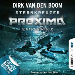 Das Buch “Maschinenhölle - Sternkreuzer Proxima, Folge 12 (Ungekürzt) – Dirk van den Boom” online hören