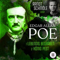 Das Buch “Lebendig begraben / König Pest - Arndt Schmöle liest Edgar Allan Poe, Band 11 (Ungekürzt) – Edgar Allan Poe” online hören