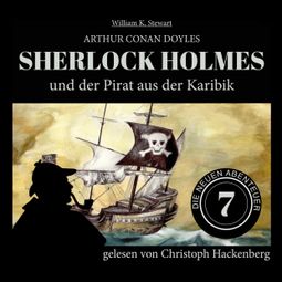 Das Buch «Sherlock Holmes und der Pirat aus der Karibik - Die neuen Abenteuer, Folge 7 (Ungekürzt) – William K. Stewart, Sir Arthur Conan Doyle» online hören