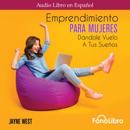 Das Buch “Emprendimiento Para Mujeres. Dándole Vuelo A Tus Sueños (Abridged) – Jayne West” online hören