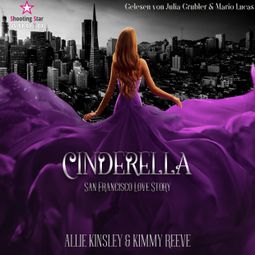 Das Buch “San Francisco Love Story - Cinderella, Band 1 (ungekürzt) – Allie Kinsley, Kimmy Reeve” online hören