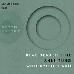 Das Buch “Klar denken - Eine Anleitung (Ungekürzte Lesung) – Woo-kyoung Ahn” online hören