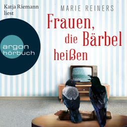 Das Buch «Frauen, die Bärbel heißen (Ungekürzte Lesung) – Marie Reiners» online hören
