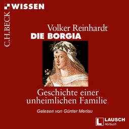 Das Buch “Die Borgia - LAUSCH Wissen, Band 2 (Ungekürzt) – Volker Reinhardt” online hören